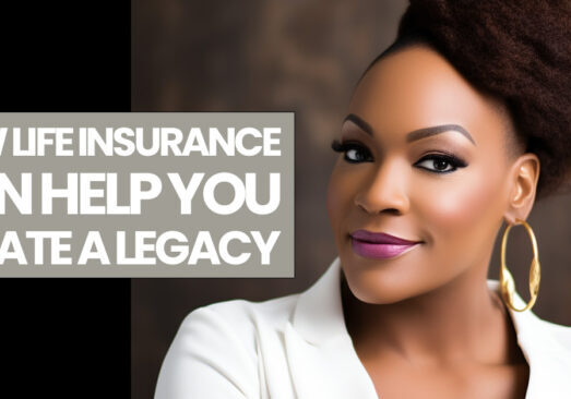 LIFE- How Life Insurance Can Help You Create a Legacy