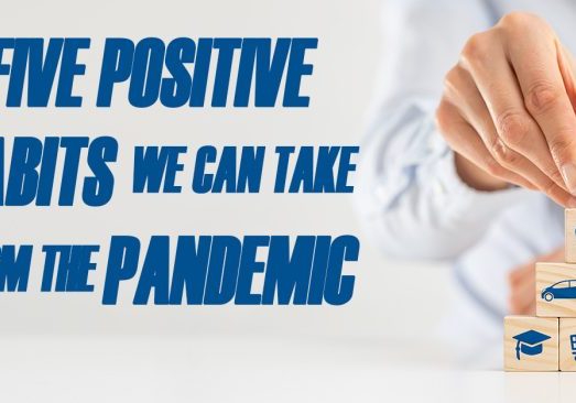 Life- Five Positive Habits We Can Take From the Pandemic